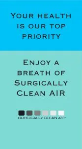 Message saying your health is our top priority and enjoy a breath of surgically clean air